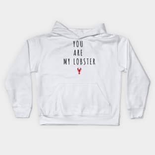 You Are My Lobster - Valentines Day Quotes Kids Hoodie